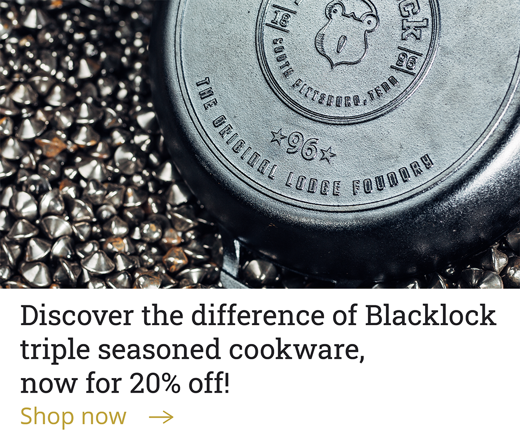 Discover the difference of Blacklock triple seasoned cookware, now for 20% off!  [Shop now]