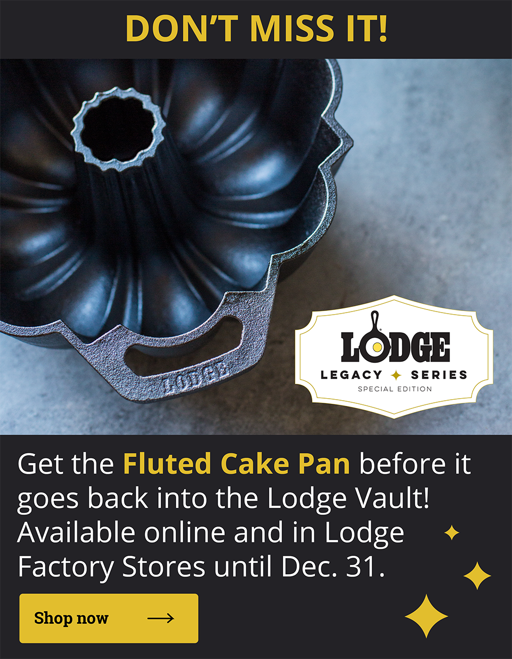 Get the Fluted Cake Pan before it goes back into the Lodge Vault! Available online an in Lodge Factory Stores until Dec. 31. 