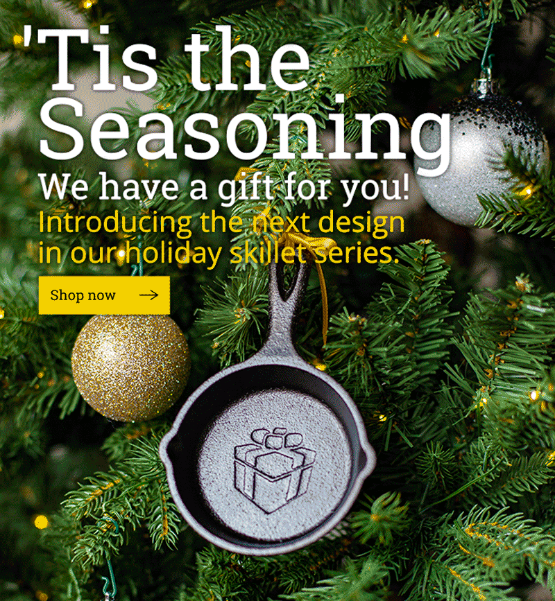 'Tis the seasoning! We have a gift for you! Introducing the next design in our holiday skillet series. Shop now ?  (Over image of ornament skillet with image of a gift imprinted inside)
