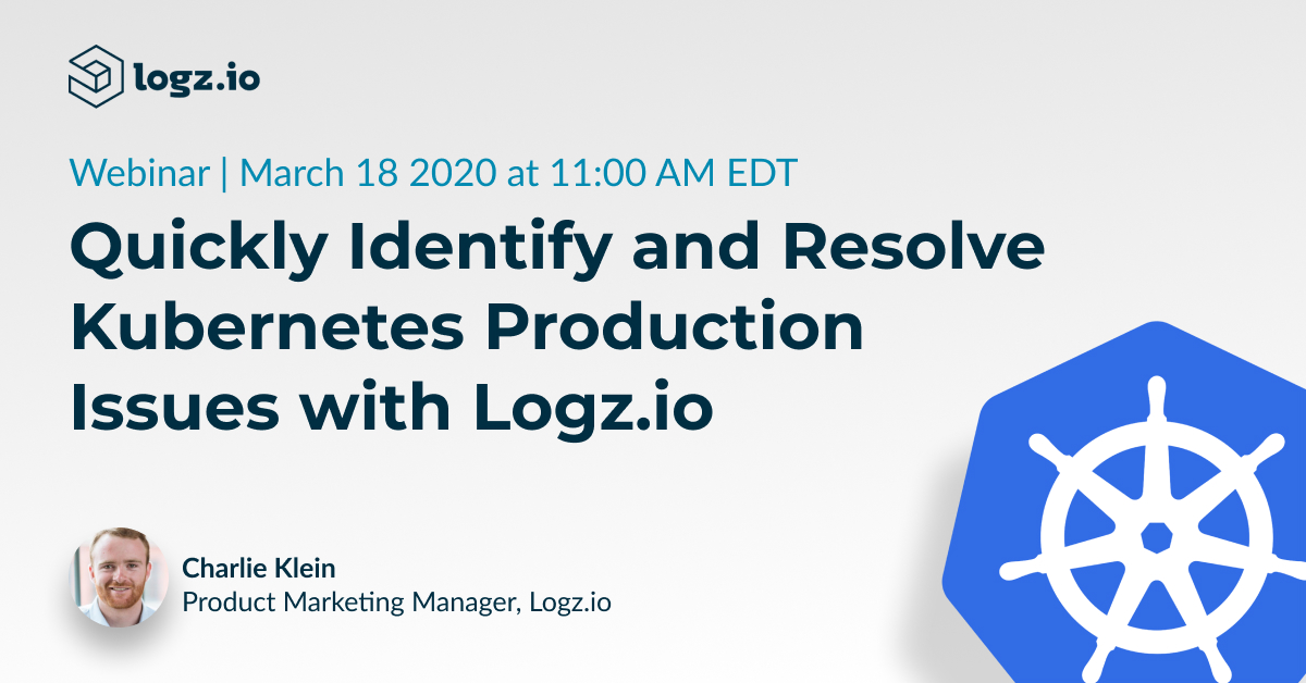 Quickly Identify and Resolve Kubernetes Production Issues with Logz.io