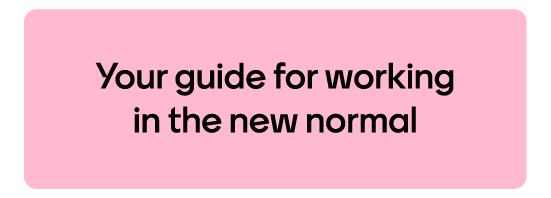 Your guide for working in the new normal