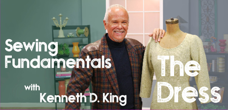 Sewing Fundamentals With Kenneth D. King: The Dress