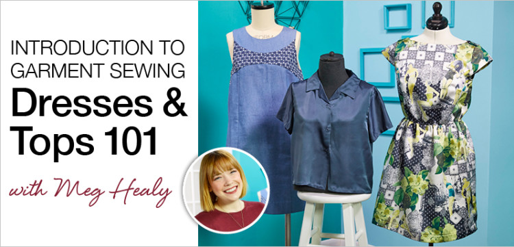 Introduction to Garment Sewing - Dresses and Tops 101