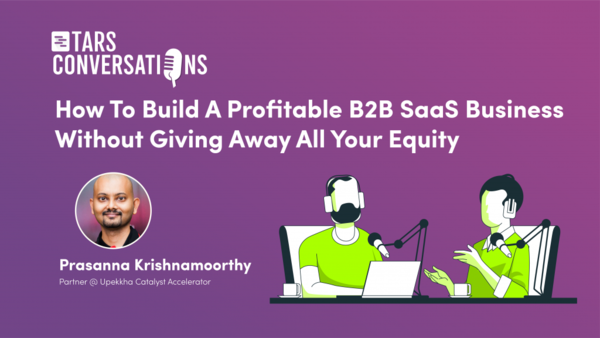 How To Build A Profitable B2B SaaS Business Without Giving Away All Your Equity - Tars Blog