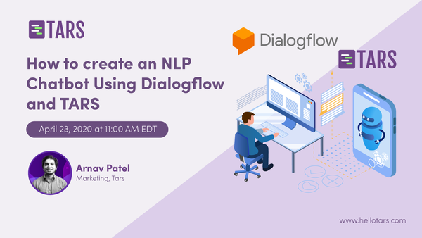 How to create an NLP chatbot using Dialogflow?? and TARS??