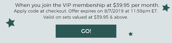 When you join the VIP membership at $39.95 per month. Apply code at checkout. Offer expires on 8/07/2019 at 11:59pm EST.