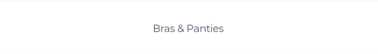 Bras and panties