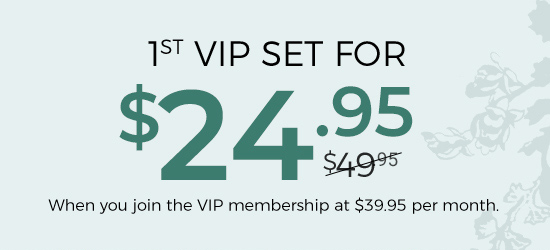 1st VIP set for $24.95 when you join the VIP membership.