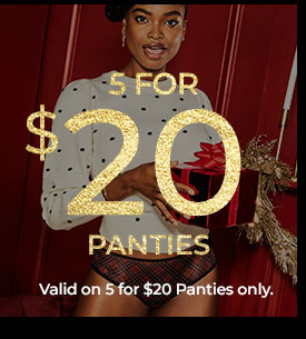 5 for $20 Panties. Valid on 5/$20 panties only
