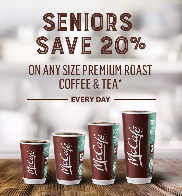 Seniors save 20%. On any size premium roast coffee & tea* every day