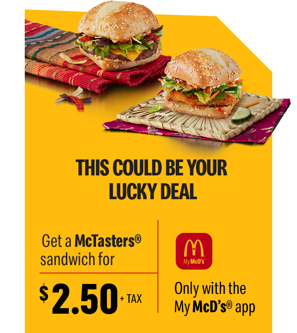 This could be your lucky deal | Get a McTasters® sandwich for $2.50 + tax 