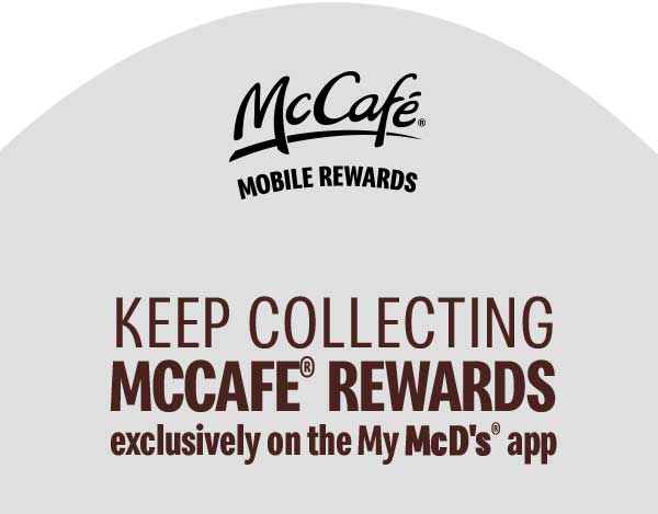 Keep collecting McCafé ® Rewards exclusively on the My McD's® app