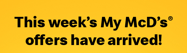This week’s My McD’s® offers have arrived! 