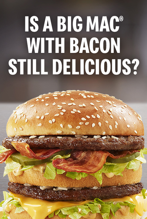 Is a Big Mac® with Bacon still delicious?