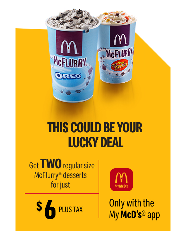 This couThis could be your lucky deal | Get two regular size McFlurry desserts for just $6 + tax