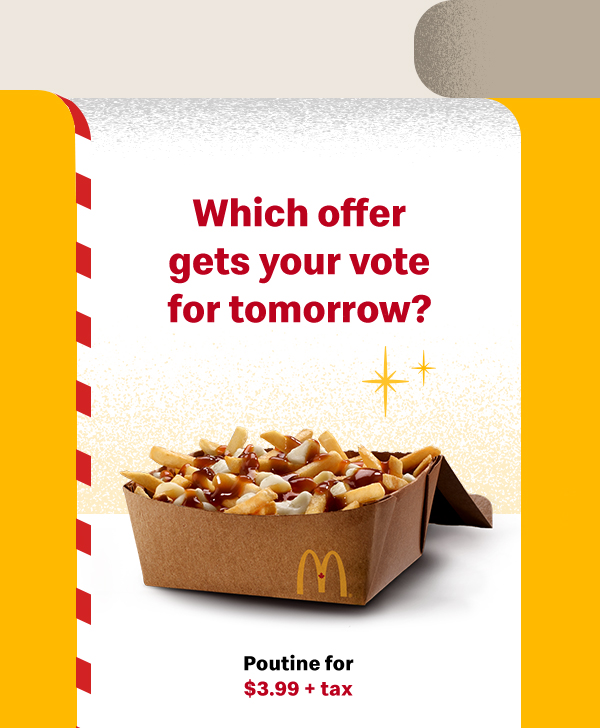 Which offer gets your vote for tomorrow? Poutine for $3.99 + tax