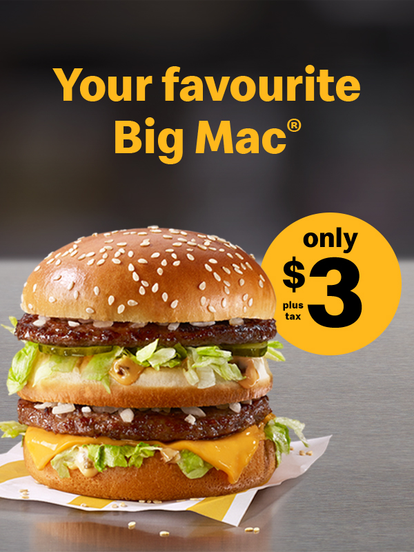 Your favourite Big Mac Only $3 plus tax 
