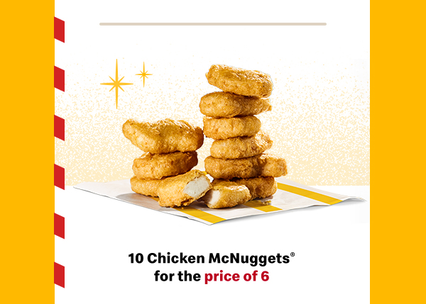 10 Chicken McNuggets® for the price of 6