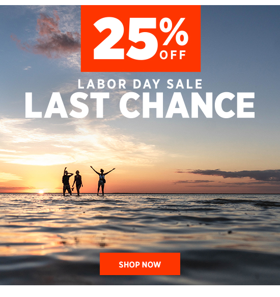 25% Labor Day Sale Last Chance Shop Now