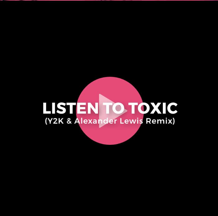 Listen to Toxic (Y2K & Alexander Lewis Remix)