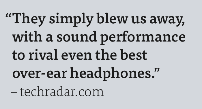 They simply blew us away, with a sound performance to rival even the best over-ear headphones.   techradar.com                      What Hi-Fi?