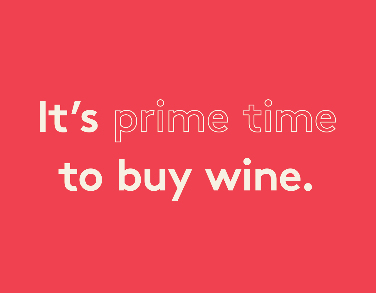 It's prime time to buy wine.