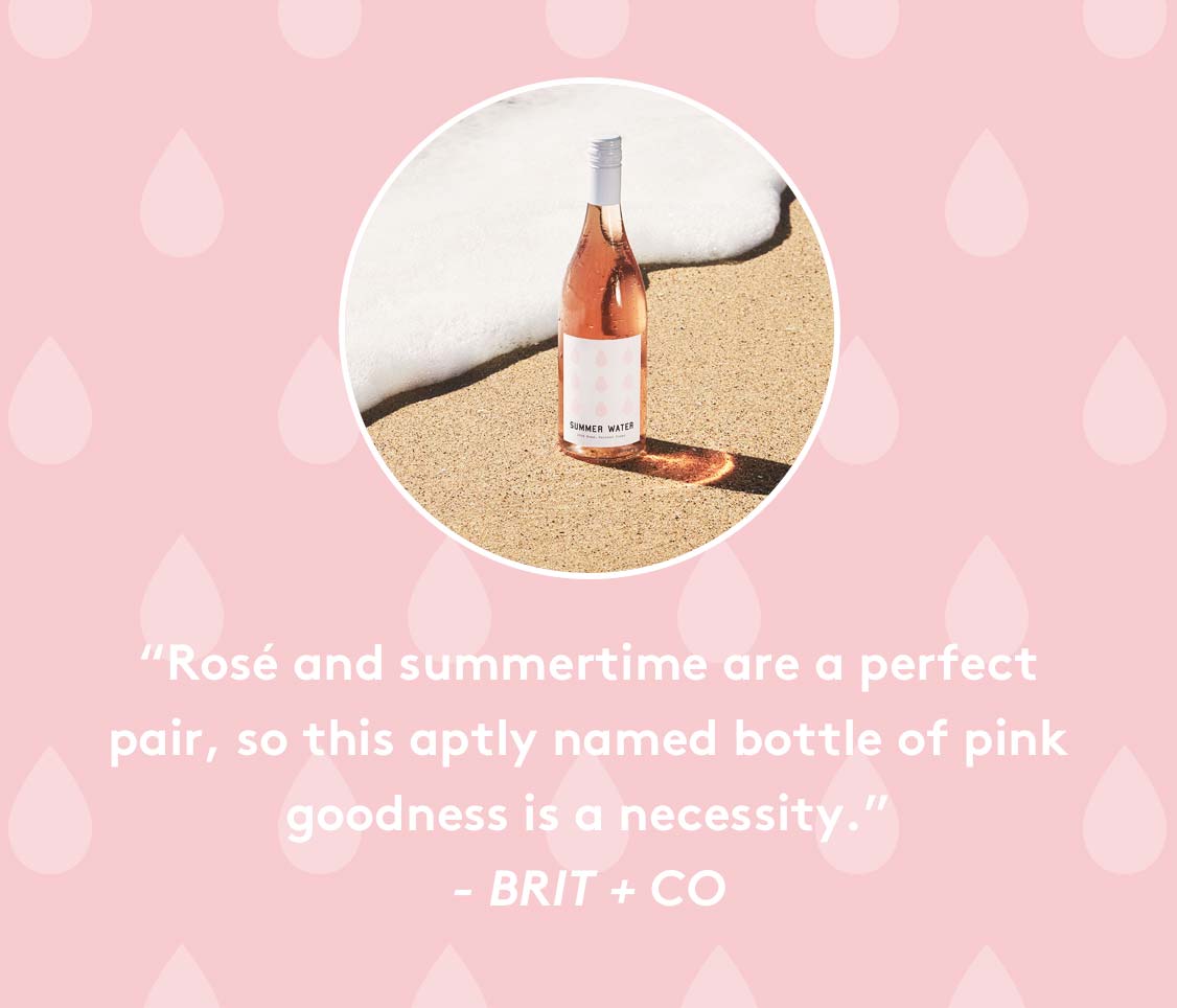 Ros and summertime are a perfect pair, so this aptly named bottle of pink goodness is a necessity.