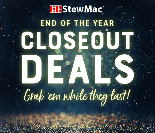 StewMac Year End Closeout Deals!