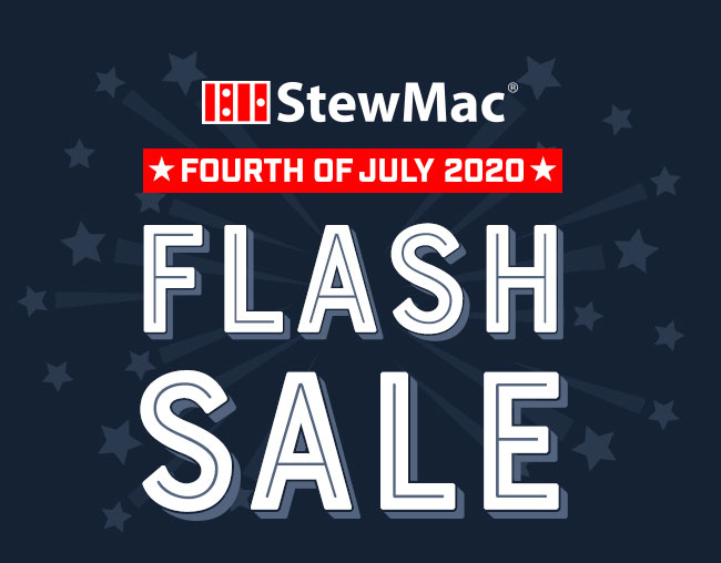 StewMac 4th of July Flash Sale!