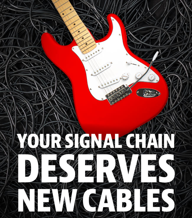 Your Signal Chain Deserves New Cables