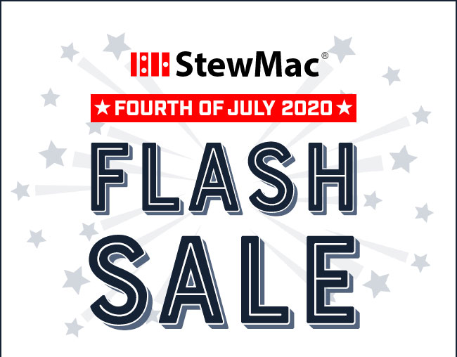 StewMac 4th of July Flash Sale!