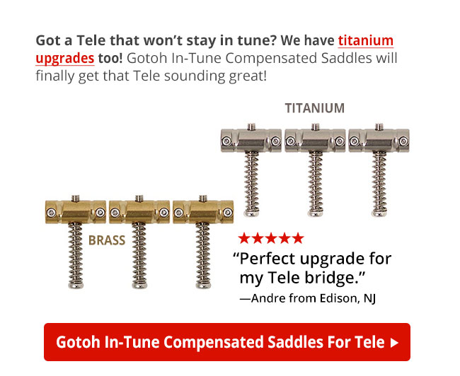 Gotoh In-Tune Compensated Saddles for Tele