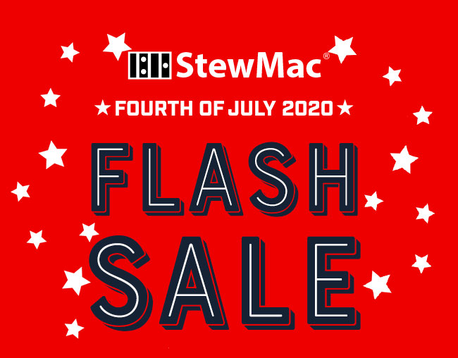 StewMac 4th of July Flash Sale!