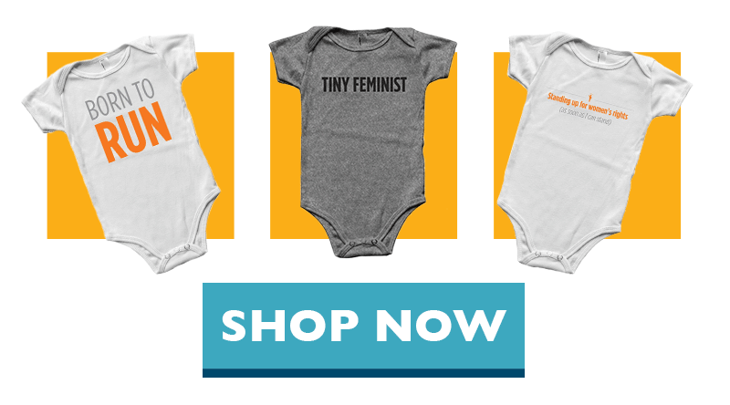 We have three onesies -- one that says Born to Run, one that says TINY FEMINIST, and one that says Standing up for women's rights (as soon as I can stand).
