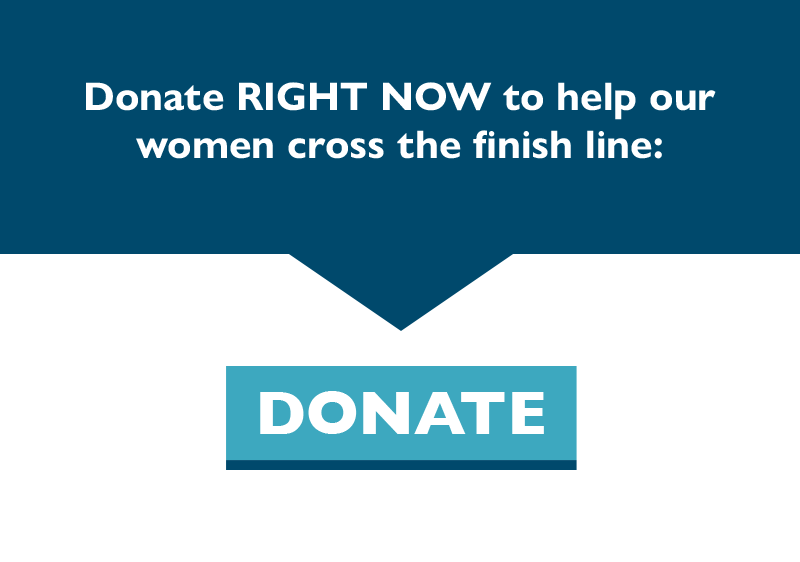 Donate right now to help our women cross the finish line.