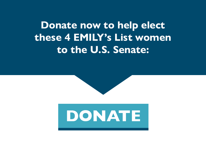 Donate now to help elect these four EMILY's women to the U.S. Senate: