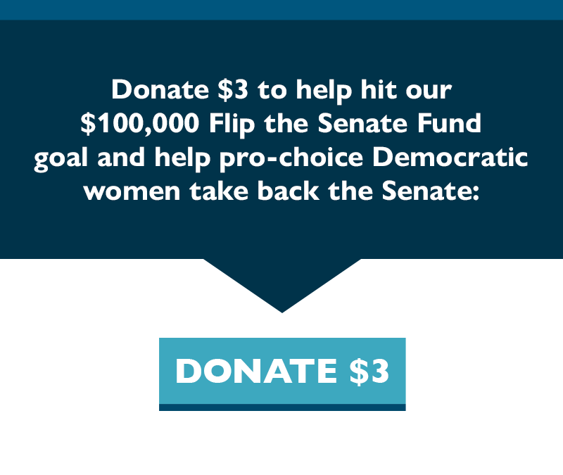 Donate $3 to help pro-choice Democratic women take back the Senate in 2020.