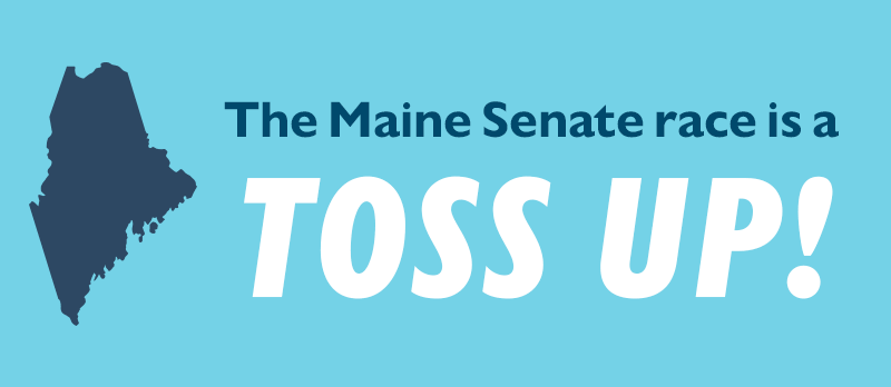 The Maine Senate race is a TOSS UP!
