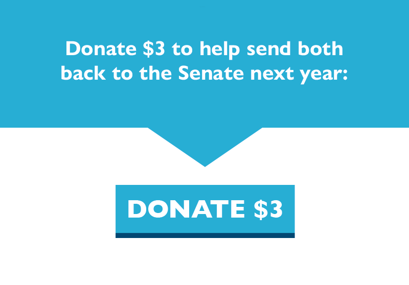 Donate $3 to help send both back to the Senate next year:
