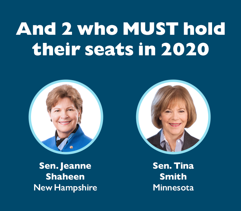 And two who MUST hold their seats in 2020: 
Tina Smith (MN) 
Jeanne Shaheen (NH)