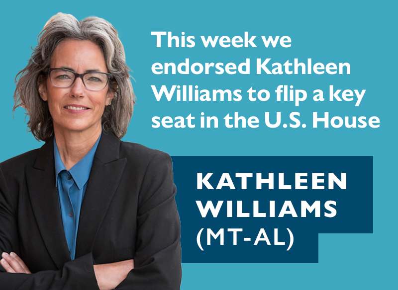 This week we endorsed Kathleen Williams to flip a key seat in the US House