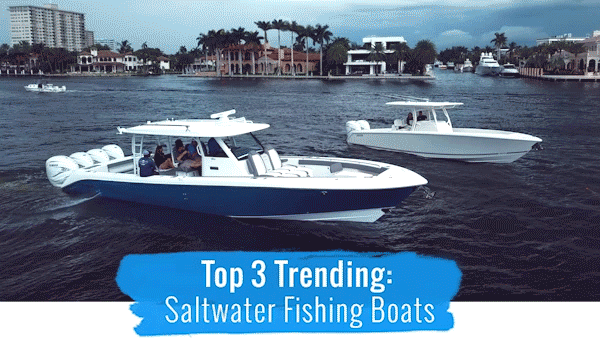 Top 3 Trending: Saltwater Fishing Boats