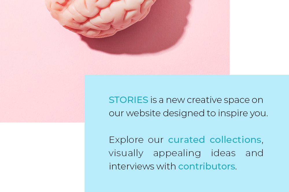 STORIES is a new creative space on our website designed to inspire you. Explore our curated collections, visually appealing ideas and interviews with contributors.