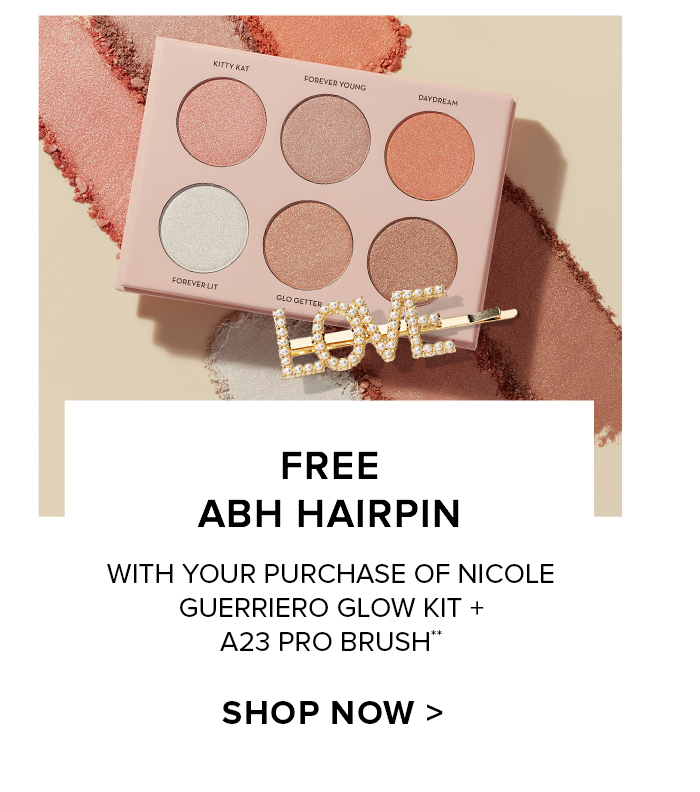 FREE ABH HAIRPIN WITH YOUR PURCHASE OF NICOLE GUERRIERO GLOW KIT + A23 PRO BRUSH** SHOP NOW