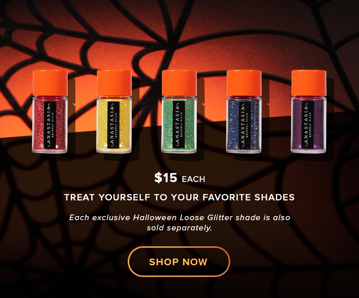 $15 EACH TREAT YOURSELF TO YOUR FAVORITE SHADES. Each exclusive Halloween Loose Glitter shades is also sold separately. SHOP NOW