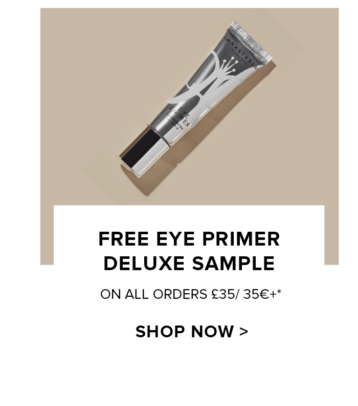 FREE EYE PRIMER DELUXE SAMPLE ON ALL ORDERS ?35/35?+* SHOP NOW