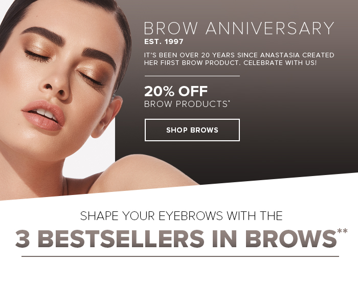 BROW ANNIVERSARY EST. 1997. 20% OFF BROW PRODUCTS*. SHOP BROWS. SHAPE YOUR EYEBROWS WITH THE 3 BESTSELLERS IN BROWS**