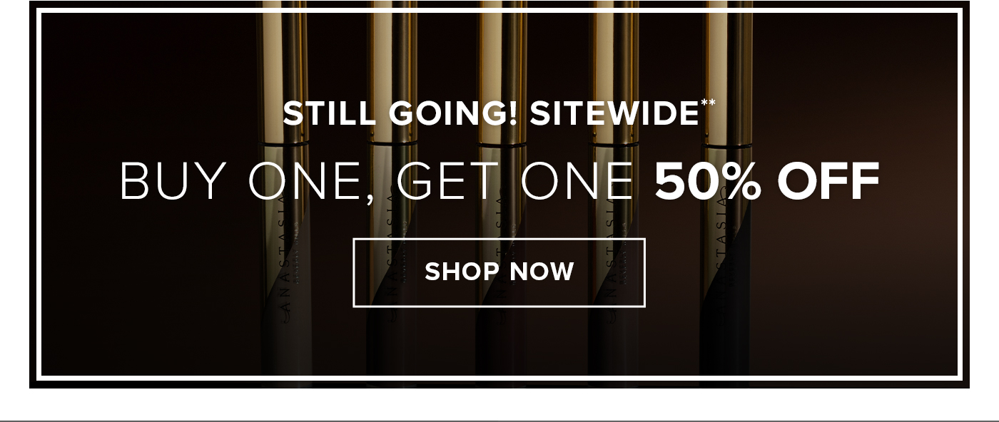 STILL GOING! SITEWIDE** BUY ONE, GET ONE 50% OFF. SHOP NOW