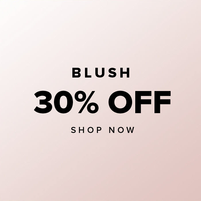 Blush 30% Off - Shop Now