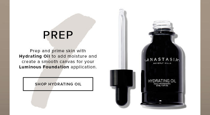 PREP. Prep and prime skin with Hydrating Oil to add moisture and create a smooth canvas for your Luminous Foundation application. SHOP HYDRATING OIL